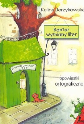 Kantor Wymiany Liter Opowiastki Ortograficzne - Kalina Jerzykowska [KSIĄŻKA]
