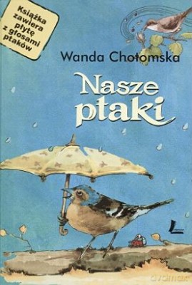 Nasze Ptaki (twarda) - Wanda Chotomska [KSIĄŻKA]