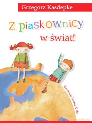 Z Piaskownicy W Świat (twarda) - Grzegorz Kasdepke [KSIĄŻKA]