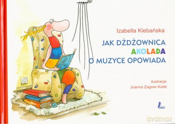 Jak Dżdżownica Akolada O Muzyce Opowiada (twarda) - Izabella Klebańska [KSIĄŻKA]
