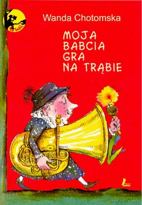 Moja Babcia Gra Na Trąbie (twarda) - Wanda Chotomska [KSIĄŻKA]
