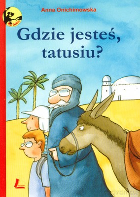 Gdzie Jesteś Tatusiu (twarda) - Anna Onichimowska [KSIĄŻKA]