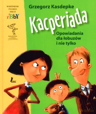 Kacperiada Opowiadania Dla Łobuzów I Nie Tylko (twarda) - Grzegorz Kasdepke [KSIĄŻKA]