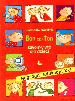 Bon Czy Ton Savoir-Vivre Dla Dzieci Wyd.VIII (twarda) - Grzegorz Kasdepke [KSIĄŻKA]