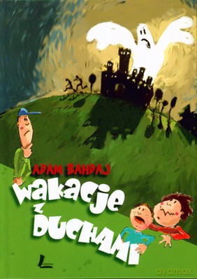 Wakacje Z Duchami (twarda) - Adam Bahdaj [KSIĄŻKA]