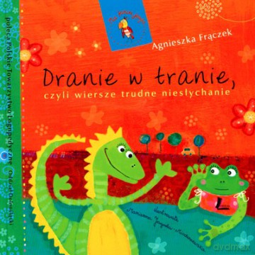 Dranie W Tranie Czyli Wiersze Trudne Niesłychanie (twarda) - Agnieszka Frączek [KSIĄŻKA]