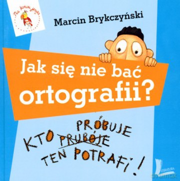 Jak Się Nie Bać Ortografii (twarda) - Marcin Brykczyński [KSIĄŻKA]