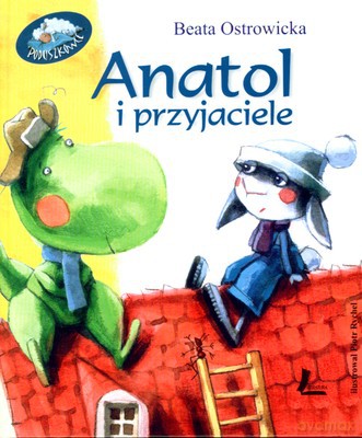 Anatol I Przyjaciele (twarda) - Beata Ostrowicka [KSIĄŻKA]