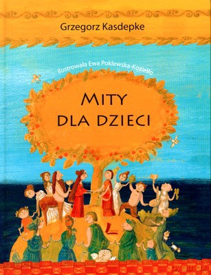 Mity Dla Dzieci (twarda) - Grzegorz Kasdepke [KSIĄŻKA]