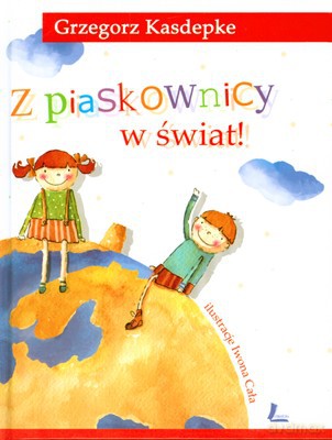 Z Piaskownicy W Świat Wyd.II (twarda) - Grzegorz Kasdepke [KSIĄŻKA]