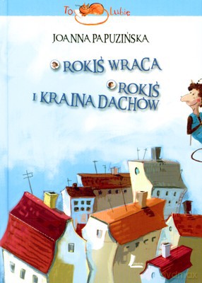 Rokiś Powraca Rokiś I Kraina Dachów (twarda) - Joanna Papuzinska [KSIĄŻKA]