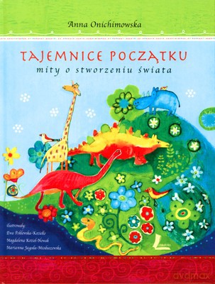 Tajemnice Początku Mity O Stworzeniu Świata (twarda) - Anna Onichimowska [KSIĄŻKA]