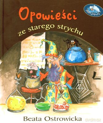 Opowieści Ze Starego Strychu (twarda) - Beata Ostrowicka [KSIĄŻKA]