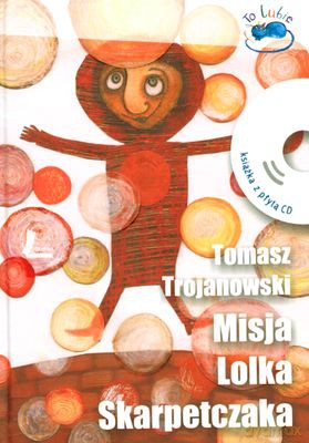 Misja Lolka Skarpetczaka (twarda) - Tomasz Trojanowski [KSIĄŻKA]