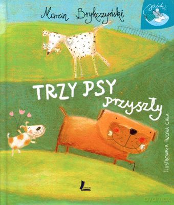 Trzy Psy Przyszły (twarda) - Marcin Brykczyński [KSIĄŻKA]