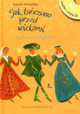 Jak Tańczono Przed Wiekami (twarda) - Izabella Klebańska [KSIĄŻKA]+[CD]