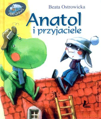 Anatol I Przyjaciele Wyd.II (twarda) - Beata Ostrowicka [KSIĄŻKA]