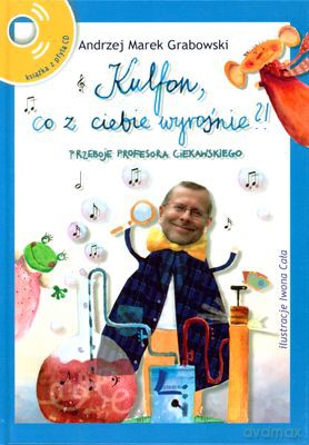 Kulfon Co Z Ciebie Wyrośnie Przeboje Profesora Ciekawskiego (twarda) - Andrzej Marek Grabowski [KSIĄŻKA]+[CD]