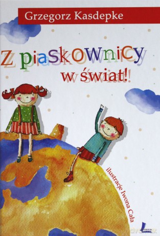 Z Piaskownicy W Świat - Grzegorz Kasdepke [KSIĄŻKA]