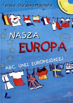 Nasza Europa Abc Unii Europejskiej (twarda) - Teresa Duralskmacheta [KSIĄŻKA]+[CD]