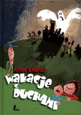 Wakacje Z Duchami Wyd. 2011 (twarda) - Adam Bahdaj [KSIĄŻKA]