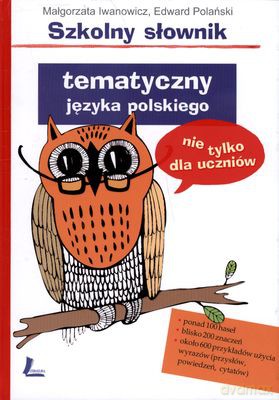 Szkolny Słownik Tematyczny Języka Polskiego (twarda) - Małgorzata Iwanowicz, Edward Polański [KSIĄŻKA]