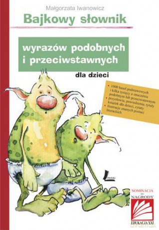 Bajkowy Słownik Wyrazów Podobnych I Przeciwstawnych Dla Dzieci (twarda) - Małgorzata Iwanowicz [KSIĄŻKA]