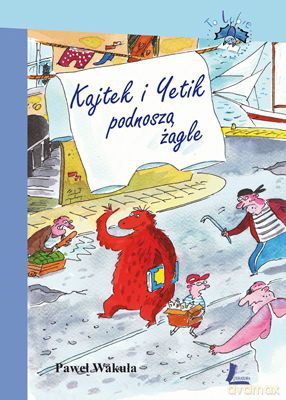 Kajtek I Yetik Podnoszą Żagle (twarda) - Paweł Wakuła [KSIĄŻKA]