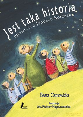 Jest Taka Historia Opowieść O Januszu Korczaku (twarda) - Beata Ostrowicka [KSIĄŻKA]