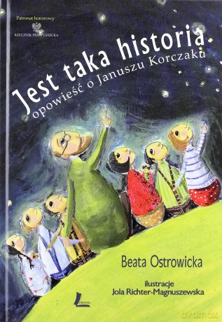 Jest Taka Historia Opowieść O Januszu Korczaku (twarda) - Beata Ostrowicka [KSIĄŻKA]