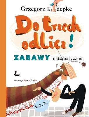 Do Trzech Odlicz Zabawy Matematyczne Wyd.III (twarda) - Grzegorz Kasdepke [KSIĄŻKA]