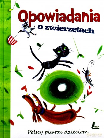 Opowiadania O Zwierzętach Polscy Pisarze Dzieciom (twarda) [KSIĄŻKA]