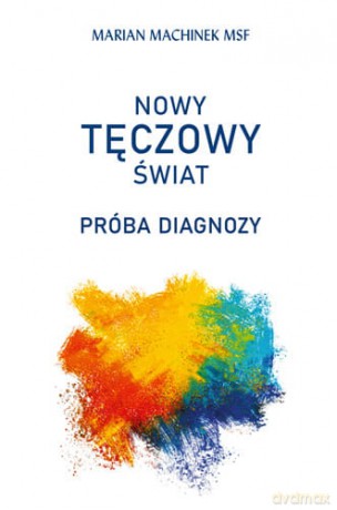 Nowy tęczowy świat. Próba diagnozy - Marian Machinek [KSIĄŻKA]