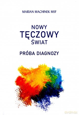 Nowy tęczowy świat. Próba diagnozy - Marian Machinek [KSIĄŻKA]