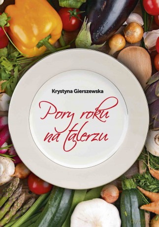 Pory roku na talerzu - Krystyna Gierszewska [KSIĄŻKA]