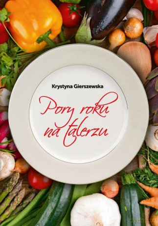 Pory roku na talerzu - Krystyna Gierszewska [KSIĄŻKA]