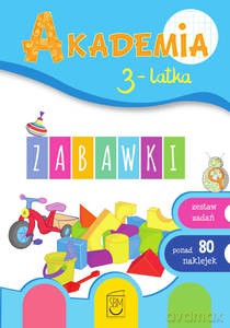 Akademia 3-latka. Zabawki - Ewa Gorzkowska-Parnas, Tomasz Parnas [KSIĄŻKA]
