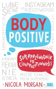 Body Positive. Superprzewodnik po ciałopozytywności - Nicola Morgan [KSIĄŻKA]