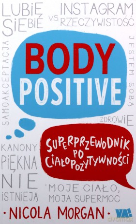 Body Positive. Superprzewodnik po ciałopozytywności - Nicola Morgan [KSIĄŻKA]