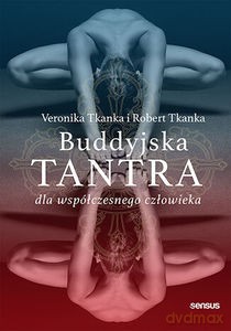 Buddyjska tantra dla współczesnego człowieka - Veronika Tkanka, Robert Tkanka [KSIĄŻKA]