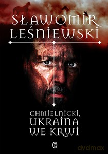 Chmielnicki. Ukraina we krwi - Sławomir Leśniewski [KSIĄŻKA]