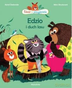 Edzio i duch lasu. Edzio i przyjaciele - Astrid Desbordes [KSIĄŻKA]