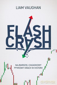 Flash Crash. Najbardziej zagadkowy rynkowy krach w historii - Liam Vaughan [KSIĄŻKA]