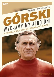 Górski. Wygramy my albo oni - Mirosław Wlekły [KSIĄŻKA]