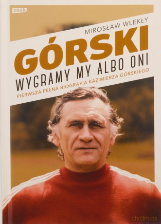 Górski. Wygramy my albo oni - Mirosław Wlekły [KSIĄŻKA]
