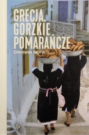 Grecja. Gorzkie pomarańcze - Dionisios Sturis [KSIĄŻKA]