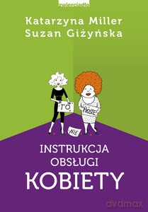 Instrukcja obsługi kobiety - Katarzyna Miller, Suzan Giżyńska [KSIĄŻKA]