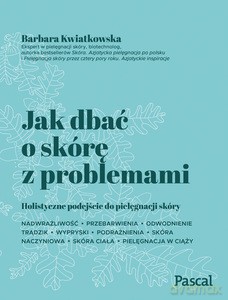 Jak dbać o skórę z problemami - Barbara Kwiatkowska [KSIĄŻKA]