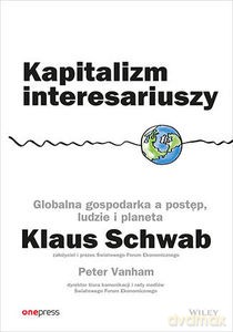 Kapitalizm interesariuszy. Globalna gospodarka a postęp, ludzie i planeta - Klaus Schwab, Peter Vanham [KSIĄŻKA]