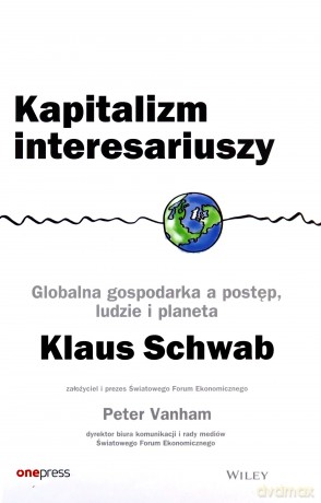 Kapitalizm interesariuszy. Globalna gospodarka a postęp, ludzie i planeta - Klaus Schwab, Peter Vanham [KSIĄŻKA]